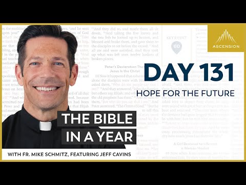 Day 131: Hope for the Future — The Bible in a Year (with Fr. Mike Schmitz)