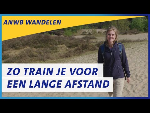 Hoe train je jezelf voor het wandelen van lange afstanden? | ANWB Wandelen