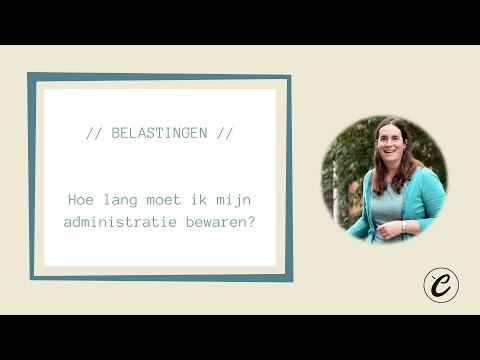 Hoe lang bewaar ik mijn administratie?