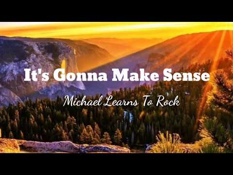 IT'S GONNA MAKE SENSE - Michael Learns To Rock (MLTR) Lyrics |Lyrics and I