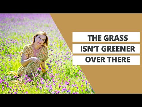 Why the Grass ISN'T Greener on the Other Side