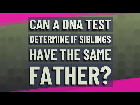 Can a DNA test determine if siblings have the same father?